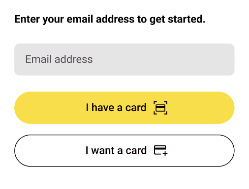 Entry screen asking for an email address, followed by I have a card and I want a card choices